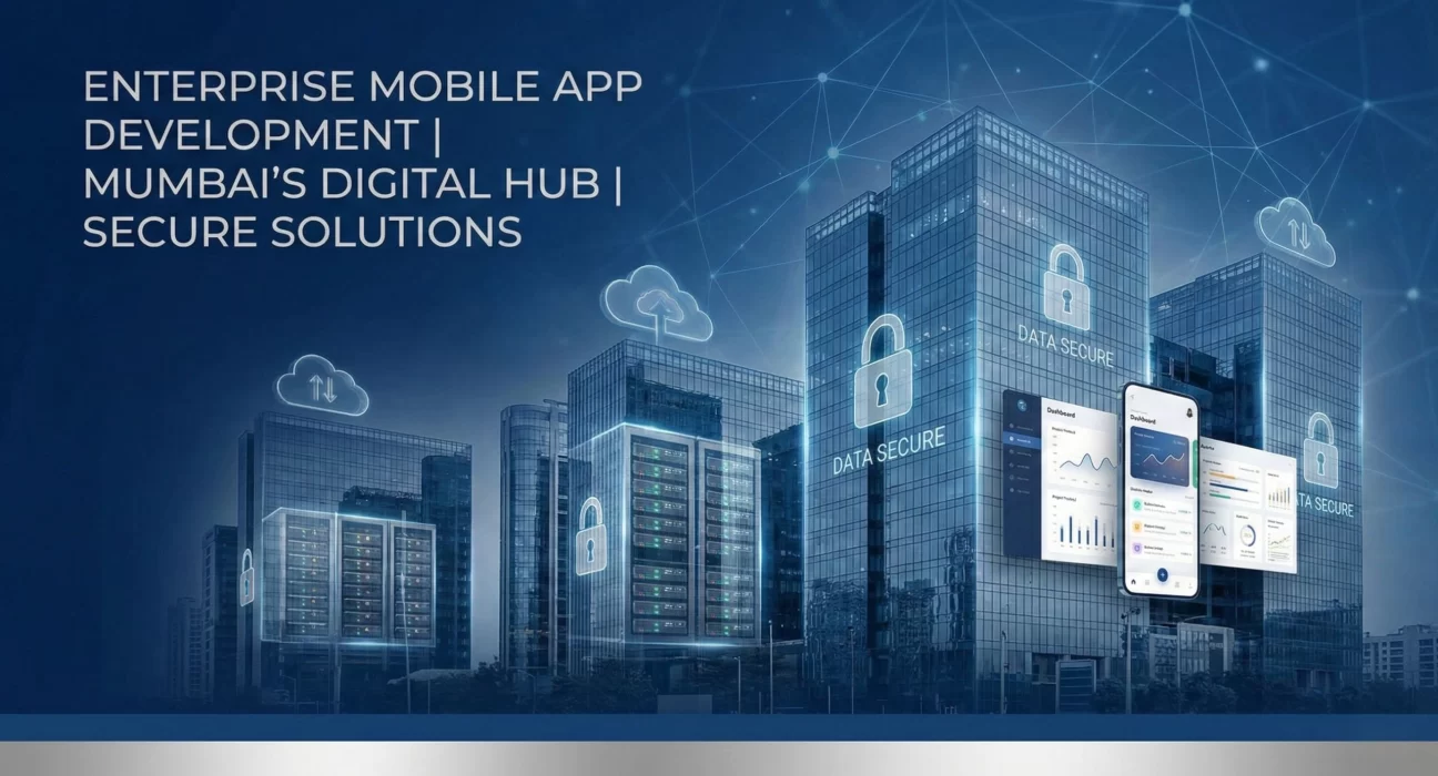 Visual showing enterprise mobile app development in Mumbai with secure cloud infrastructure, data protection icons, dashboards, and connected digital systems in a modern business district.